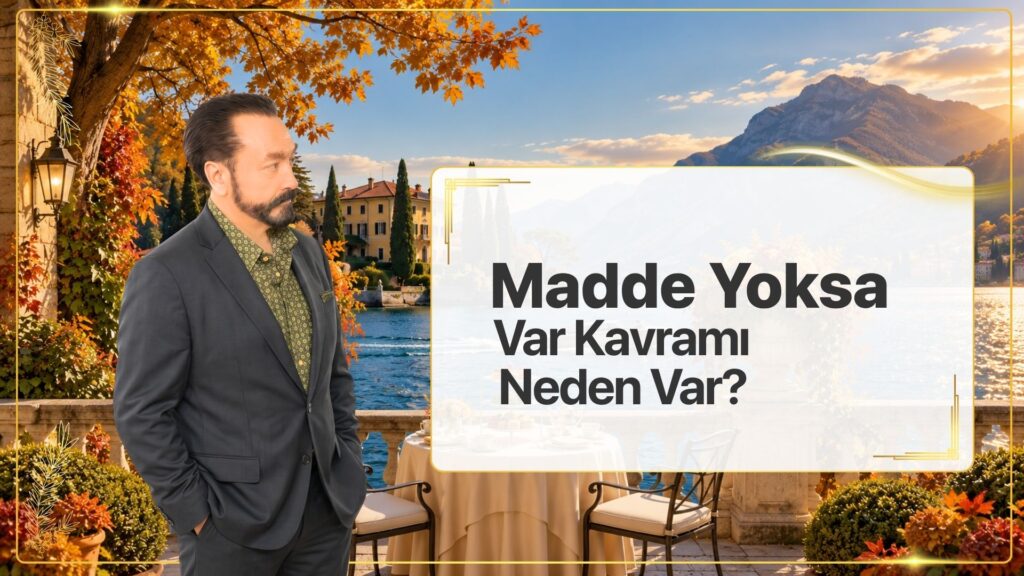 Madde Yoksa Var Kavramı Neden Var?